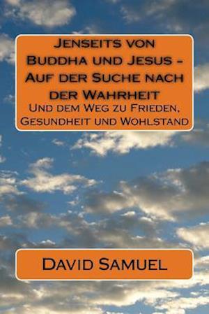 Jenseits Von Buddha Und Jesus - Auf Der Suche Nach Der Wahrheit