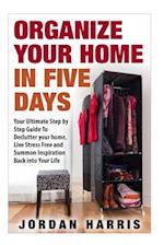 Organize Your Home In Five Days