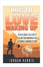 How to Love Waking Up