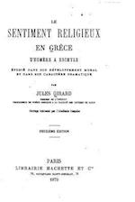 Le Sentiment Religieux En Grèce d'Homère À Eschyle Étudié Dans Son Développement Moral Et Dans Son Caractère Dramatique