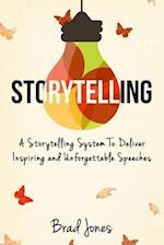 Storytelling: A Storytelling System To Deliver Inspiring and Unforgettable Speeches 