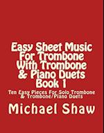 Easy Sheet Music For Trombone With Trombone & Piano Duets Book 1: Ten Easy Pieces For Solo Trombone & Trombone/Piano Duets 