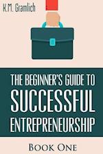 The Beginner's Guide to Successful Entrepreneurship