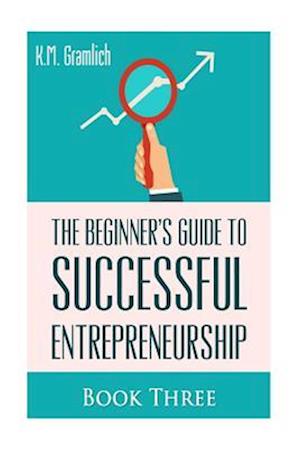 The Beginner's Guide to Successful Entrepreneurship