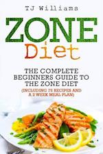 Zone Diet: The Ultimate Beginners Guide to the Zone Diet (includes 75 recipes and a 2 week meal plan) 