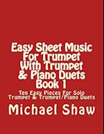 Easy Sheet Music For Trumpet With Trumpet & Piano Duets Book 1: Ten Easy Pieces For Solo Trumpet & Trumpet/Piano Duets 