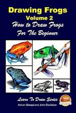 Drawing Frogs Volume 2 - How to Draw Frogs for the Beginner