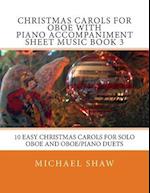 Christmas Carols For Oboe With Piano Accompaniment Sheet Music Book 3: 10 Easy Christmas Carols For Solo Oboe And Oboe/Piano Duets 