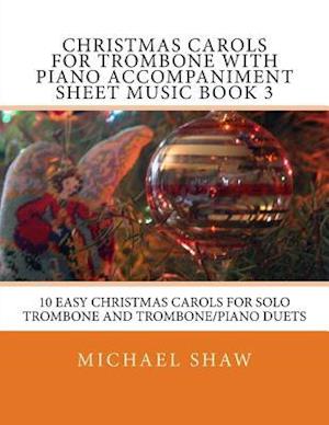 Christmas Carols For Trombone With Piano Accompaniment Sheet Music Book 3: 10 Easy Christmas Carols For Solo Trombone And Trombone/Piano Duets