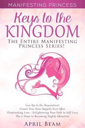 Manifesting Princess - Keys to the Kingdom: The Entire Manifesting Princess Series