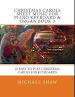 Christmas Carols Sheet Music For Piano Keyboard & Organ Book 3: 10 Easy To Play Christmas Carols For Keyboards 