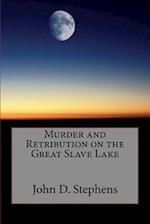Murder and Retribution on the Great Slave Lake