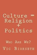 Culture = Religion + Politics