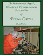 The Maintenance, Repair, Restoration, Conservation and Preservation of Turret Clocks
