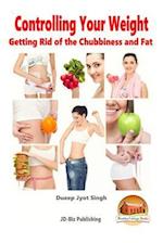 Controlling Your Weight - Getting Rid of the Chubbiness and Fat