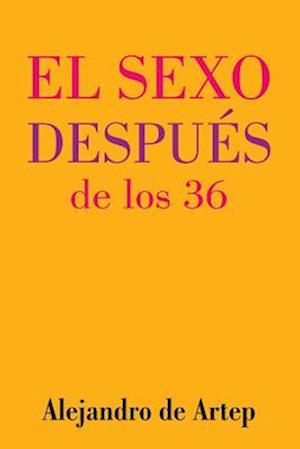 Sex After 36 (Spanish Edition) - El Sexo Después de Los 36