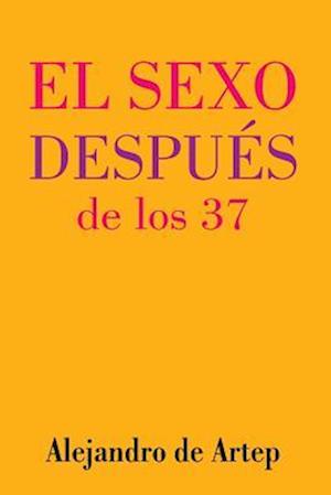 Sex After 37 (Spanish Edition) - El Sexo Despues de Los 37