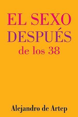 Sex After 38 (Spanish Edition) - El Sexo Después de Los 38