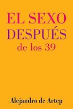 Sex After 39 (Spanish Edition) - El Sexo Después de Los 39