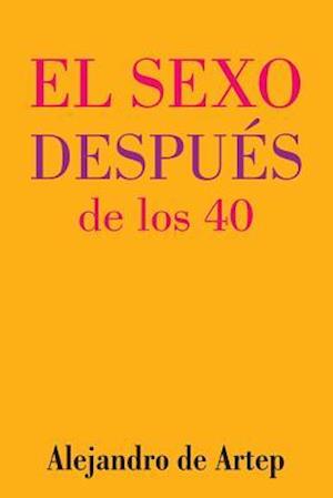 Sex After 40 (Spanish Edition) - El Sexo Después de Los 40