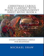 Christmas Carols For Clarinet With Piano Accompaniment Sheet Music Book 4: 10 Easy Christmas Carols For Beginners 