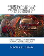 Christmas Carols Sheet Music For Piano Keyboard & Organ Book 4: 10 Easy To Play Christmas Carols For Keyboards 