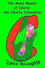The Many Moods of Cherie the Chatty Caterpillar