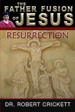 The Father Fusion of Jesus - Resurrection