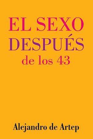 Sex After 43 (Spanish Edition) - El Sexo Después de Los 43