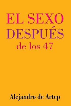 Sex After 47 (Spanish Edition) - El Sexo Despues de Los 47