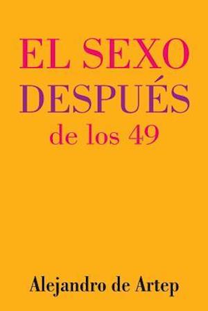 Sex After 49 (Spanish Edition) - El Sexo Después de Los 49