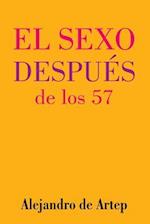 Sex After 57 (Spanish Edition) - El Sexo Después de Los 57