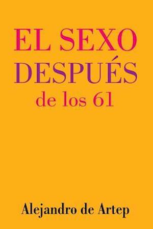 Sex After 61 (Spanish Edition) - El Sexo Después de Los 61