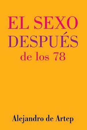 Sex After 78 (Spanish Edition) - El Sexo Después de Los 78