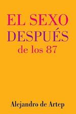 Sex After 87 (Spanish Edition) - El Sexo Después de Los 87