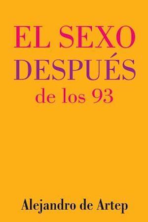 Sex After 93 (Spanish Edition) - El Sexo Después de Los 93