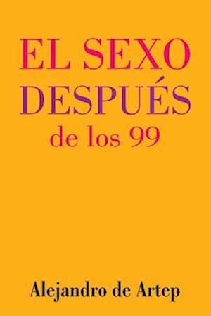 Sex After 99 (Spanish Edition) - El Sexo Despues de Los 99