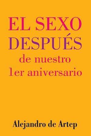 Sex After Our 1st Anniversary (Spanish Edition) - El Sexo Despues de Nuestro 1er Aniversario