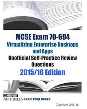 MCSE Exam 70-694 Virtualizing Enterprise Desktops and Apps Unofficial Self-Practice Review Questions