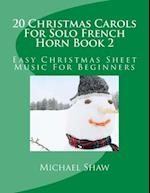 20 Christmas Carols For Solo French Horn Book 2: Easy Christmas Sheet Music For Beginners 