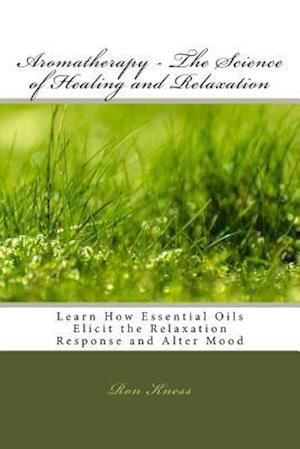 Aromatherapy - The Science of Healing and Relaxation