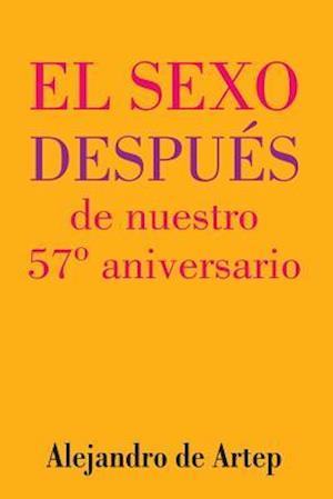 Sex After Our 57th Anniversary (Spanish Edition) - El Sexo Después de Nuestro 57° Aniversario