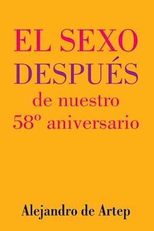 Sex After Our 58th Anniversary (Spanish Edition) - El Sexo Después de Nuestro 58 Aniversario