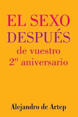 Sex After Your 2nd Anniversary (Spanish Edition) - El Sexo Después de Vuestro 2° Aniversario