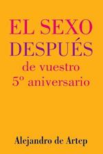 Sex After Your 5th Anniversary (Spanish Edition) - El Sexo Después de Vuestro 5° Aniversario