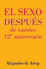 Sex After Your 12th Anniversary (Spanish Edition) - El Sexo Después de Vuestro 12° Aniversario