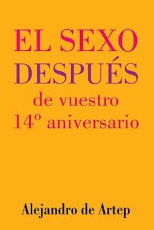 Sex After Your 14th Anniversary (Spanish Edition) - El Sexo Después de Vuestro 14° Aniversario