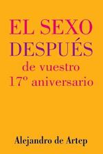 Sex After Your 17th Anniversary (Spanish Edition) - El Sexo Después de Vuestro 17° Aniversario