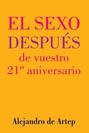 Sex After Your 21st Anniversary (Spanish Edition) - El Sexo Después de Vuestro 21° Aniversario