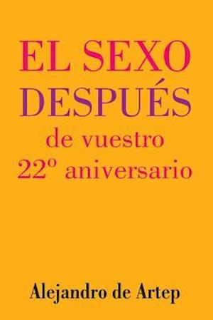 Sex After Your 22nd Anniversary (Spanish Edition) - El Sexo Después de Vuestro 22° Aniversario